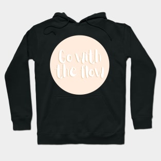 Go with the flow - Life Quotes Hoodie